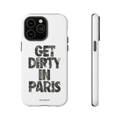 Get Dirty in Paris Phone Case