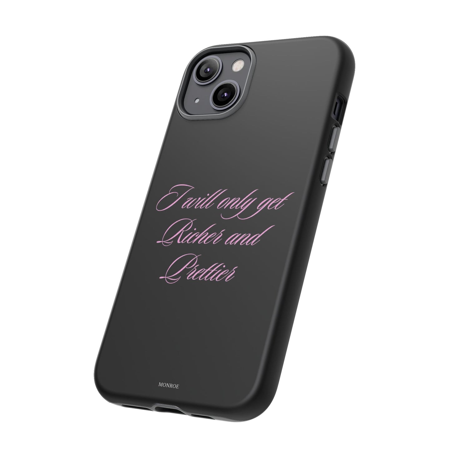 "I Will Only Get Richer and Prettier" Tough Case