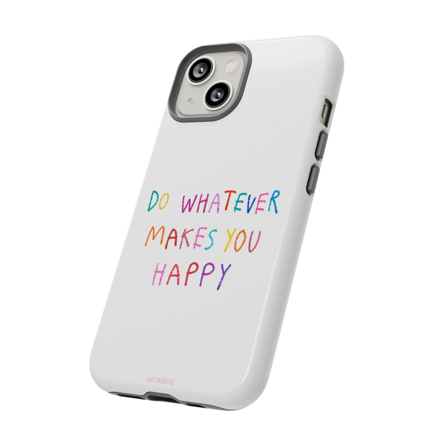 Do Whatever Makes You Happy Tough Case
