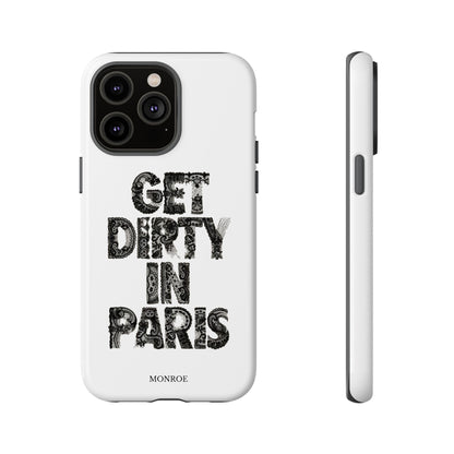 Get Dirty in Paris Phone Case