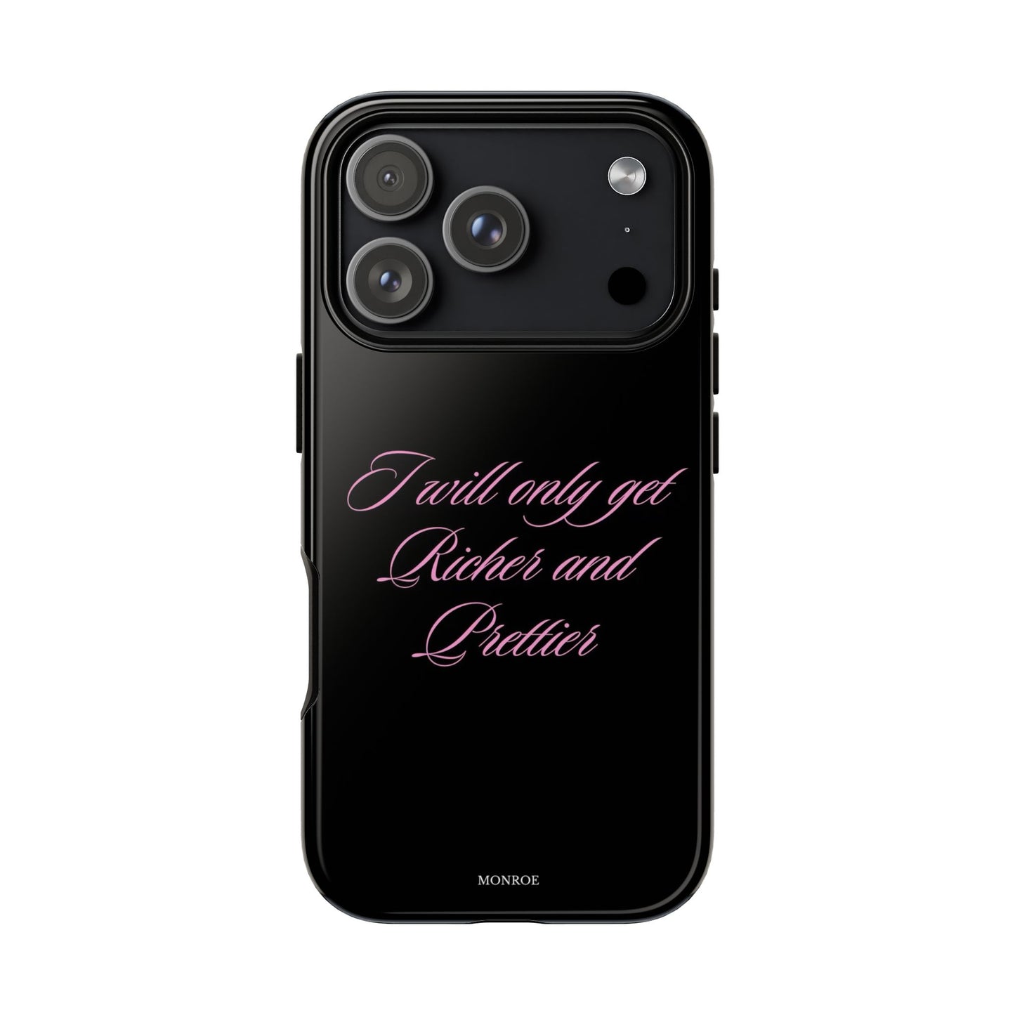“I Will Only Get Richer and Prettier” Tough Case