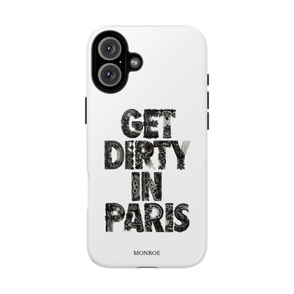 Get Dirty in Paris Phone Case