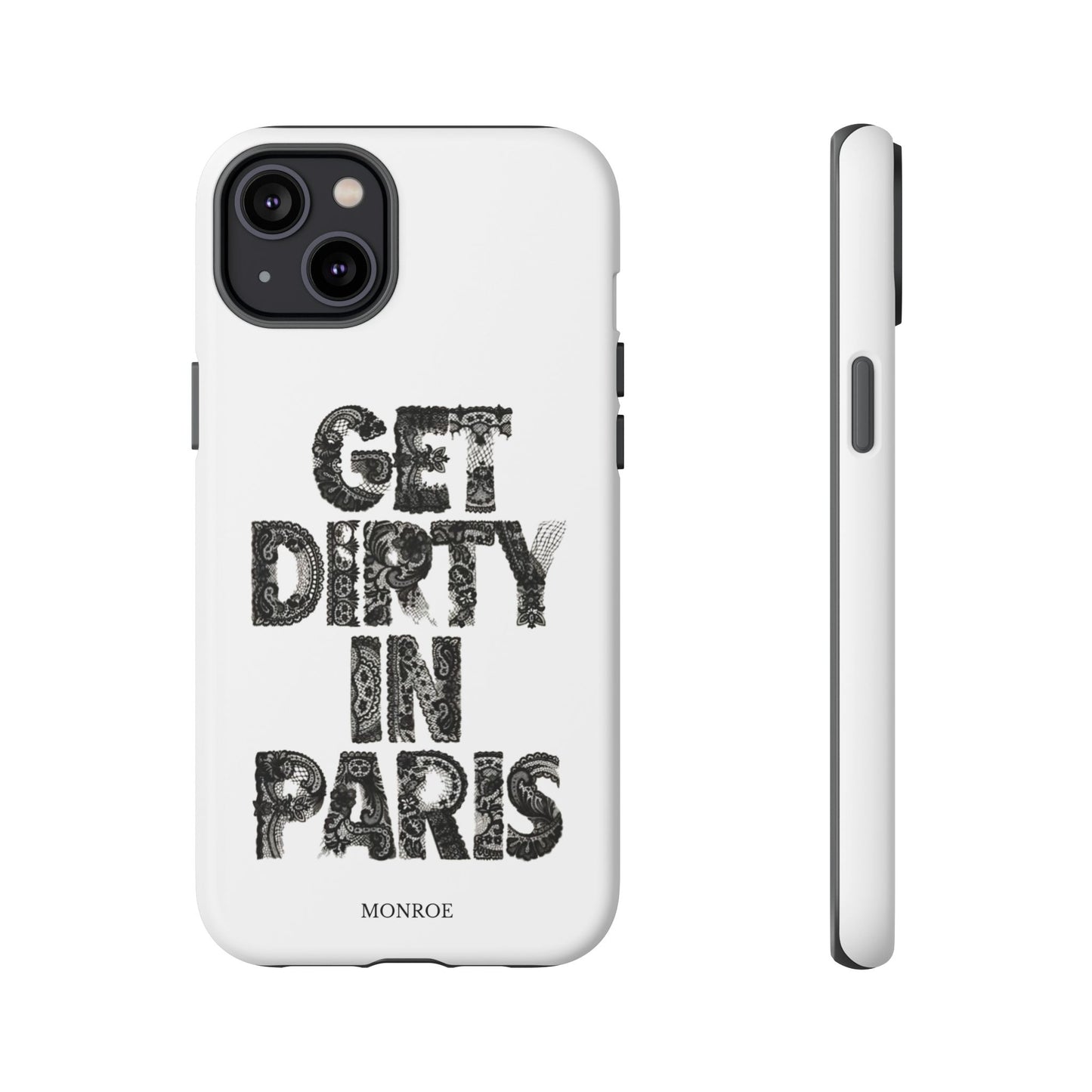 Get Dirty in Paris Phone Case