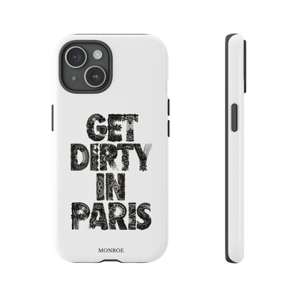 Get Dirty in Paris Phone Case