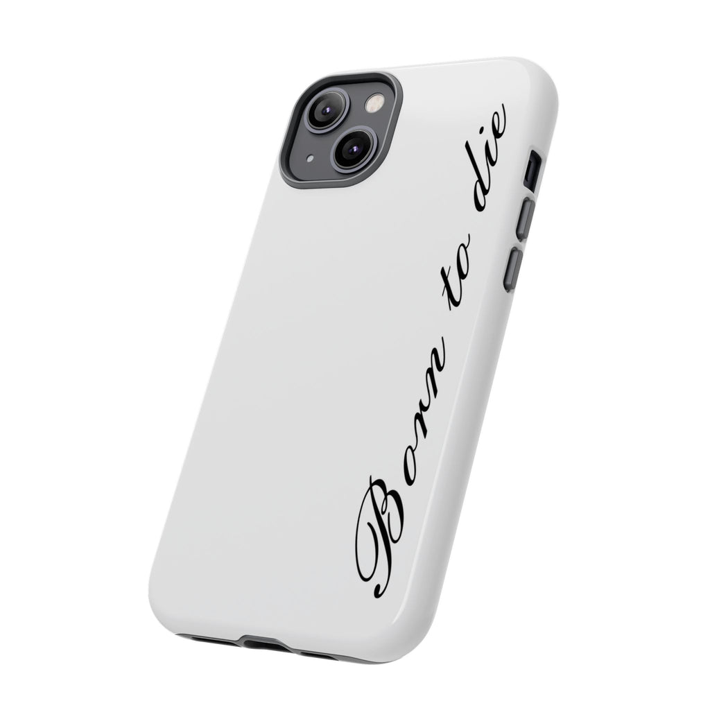Born To Die Phone Case