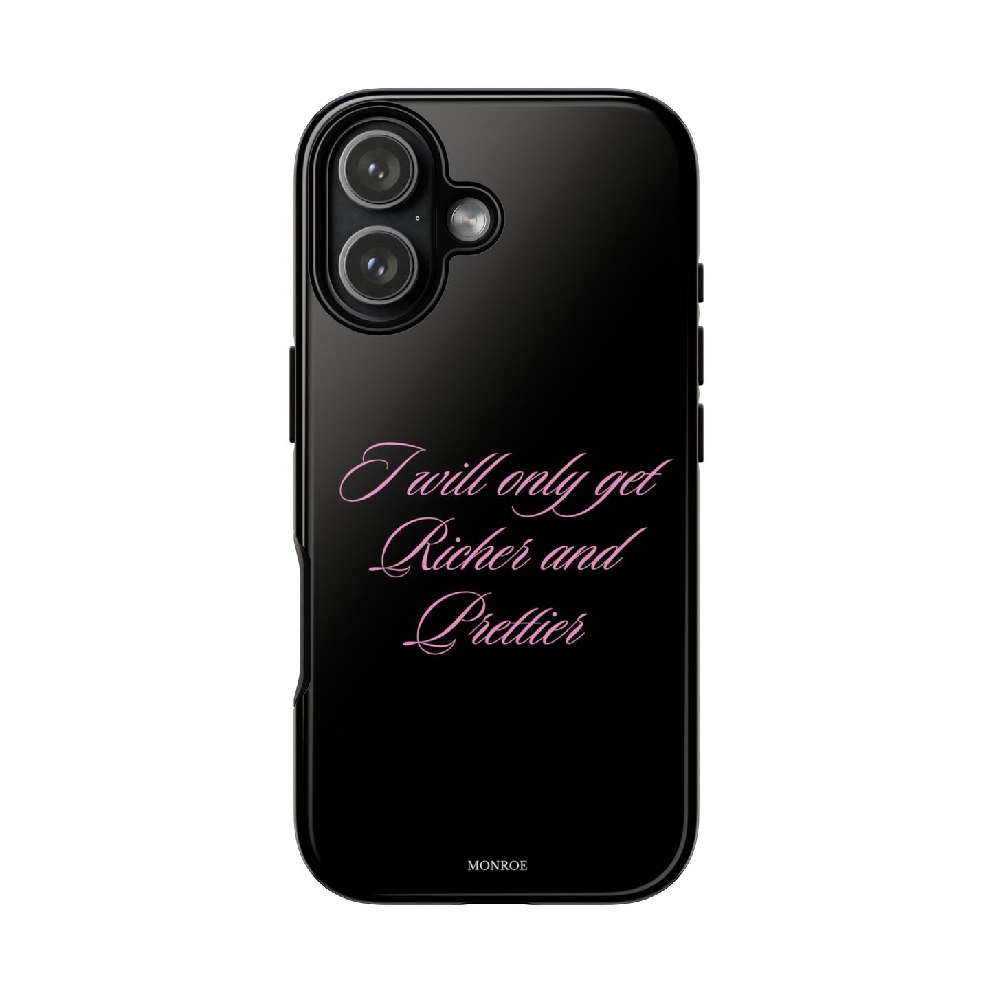 “I Will Only Get Richer and Prettier” Tough Case