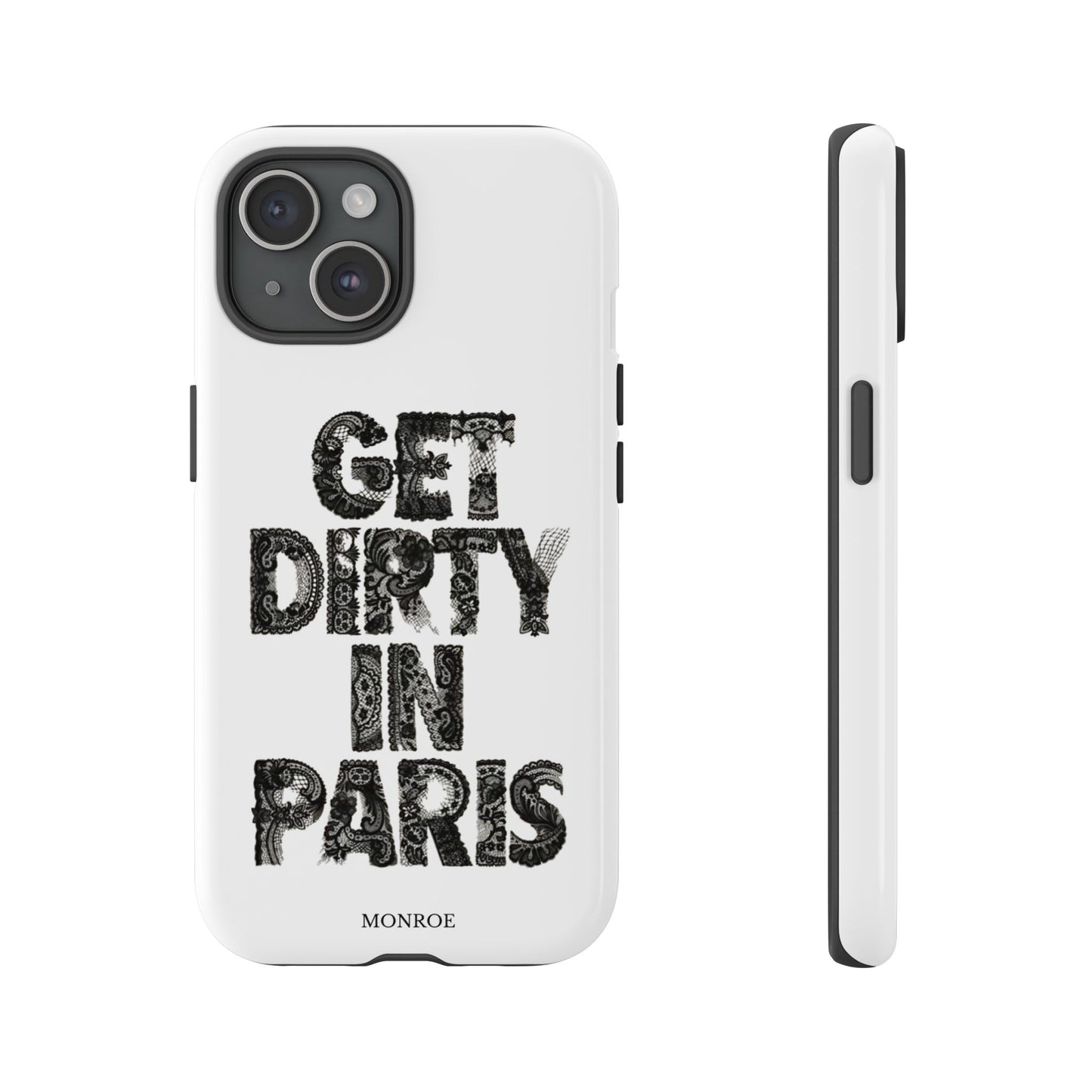 Get Dirty in Paris Phone Case