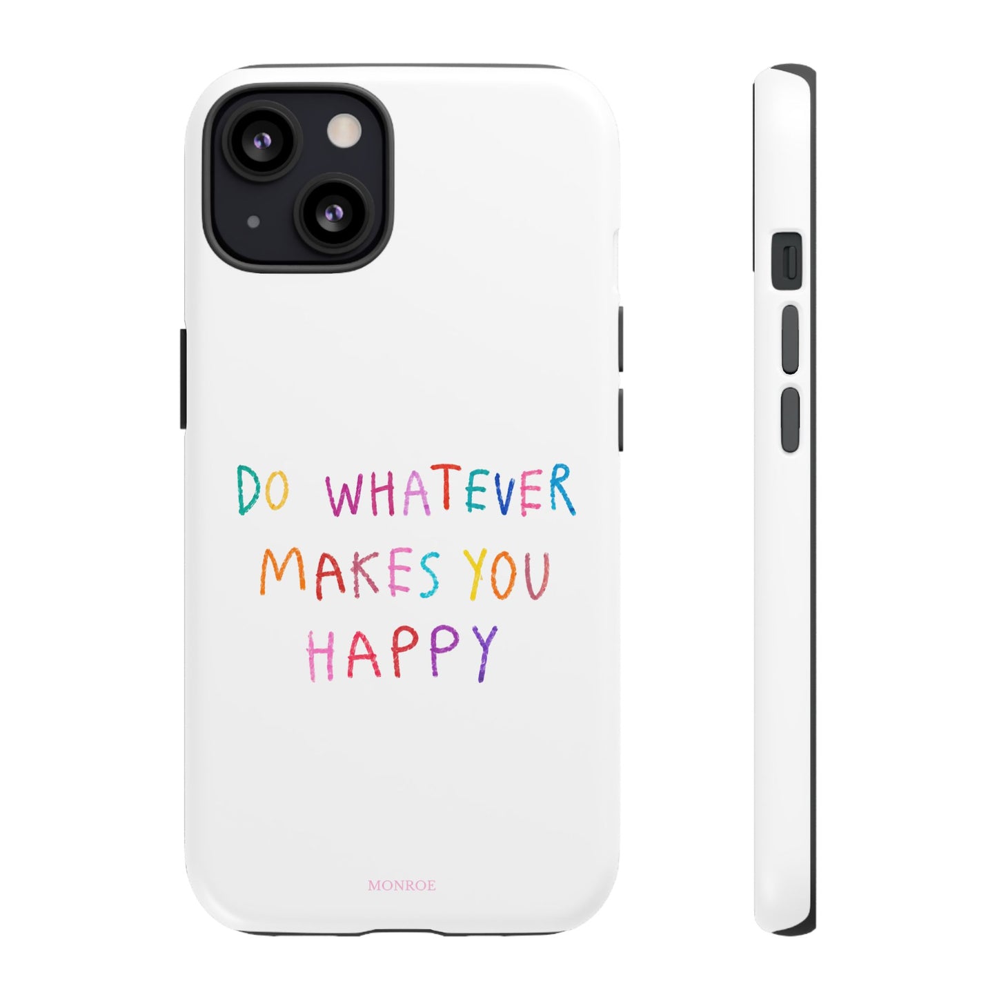 Do Whatever Makes You Happy Tough Case