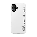 Born To Die Phone Case