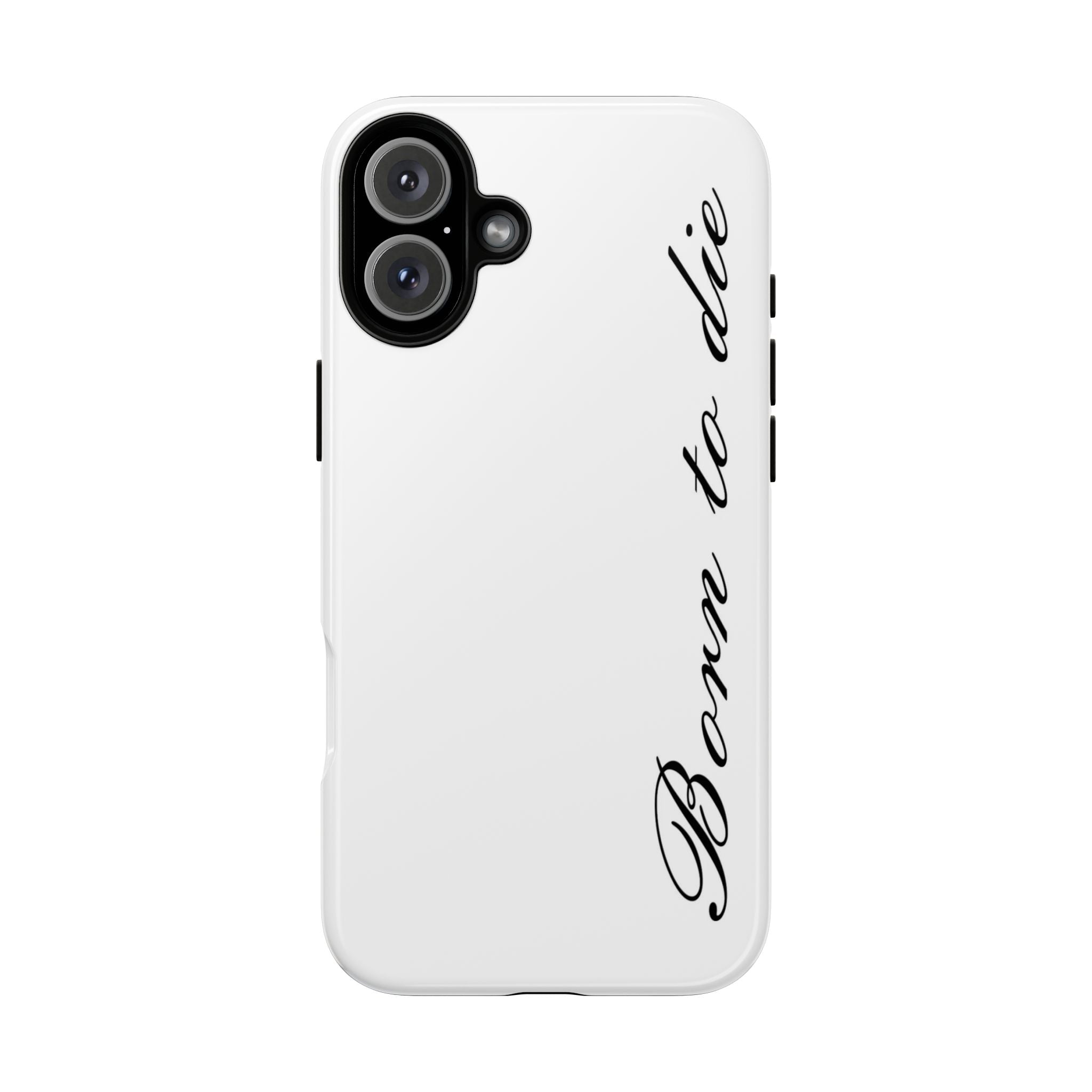 Born To Die Phone Case