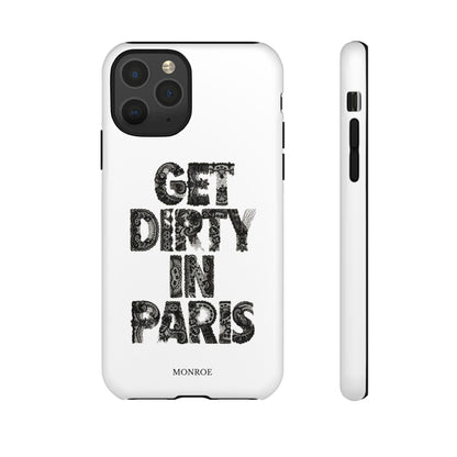 Get Dirty in Paris Phone Case