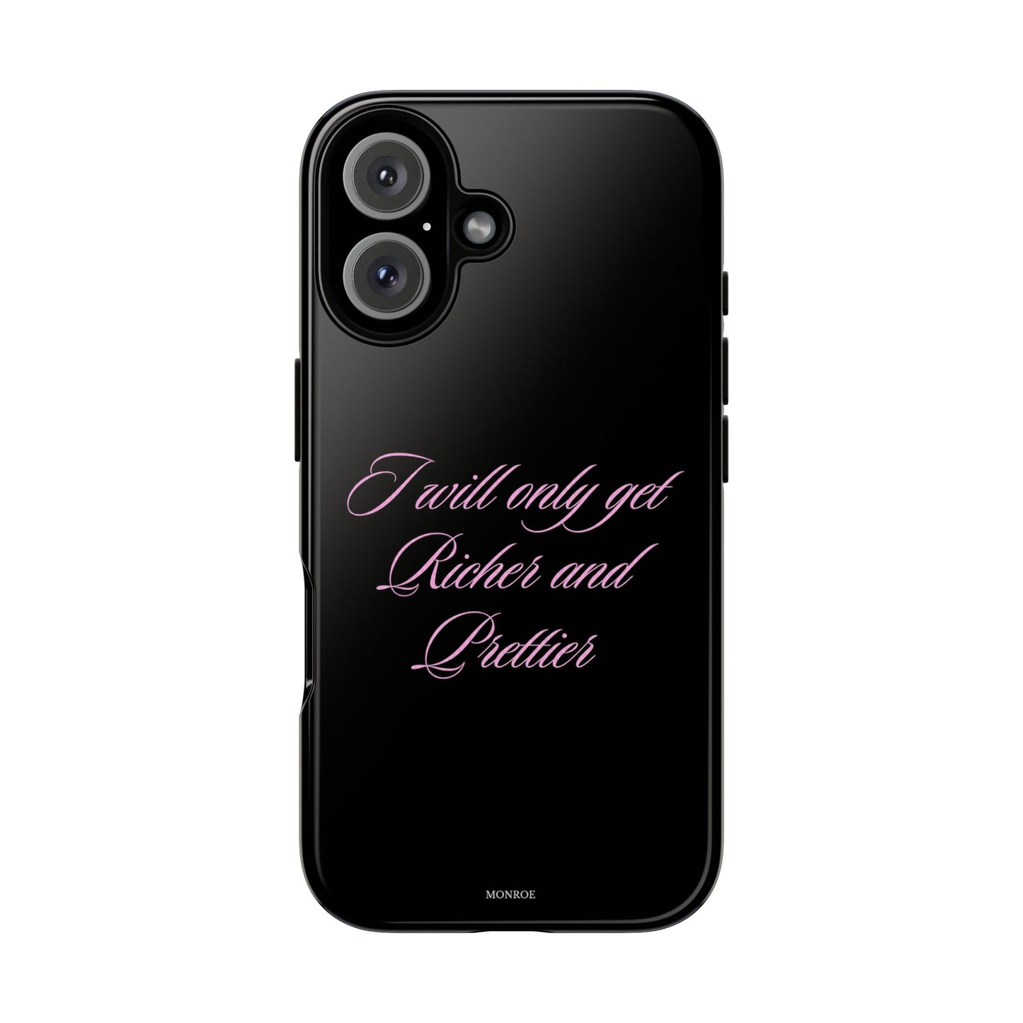 "I Will Only Get Richer and Prettier" Tough Case