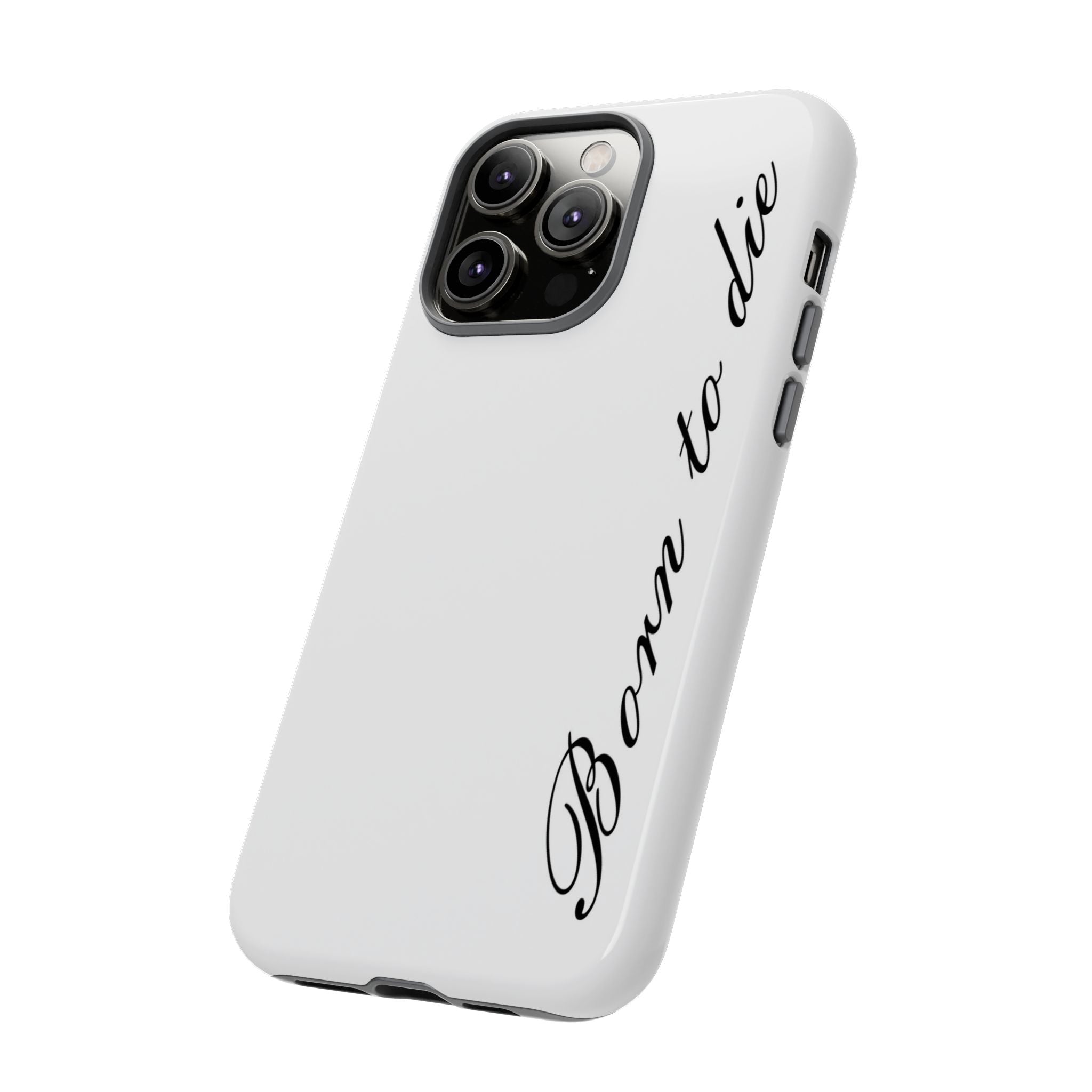 Born To Die Phone Case