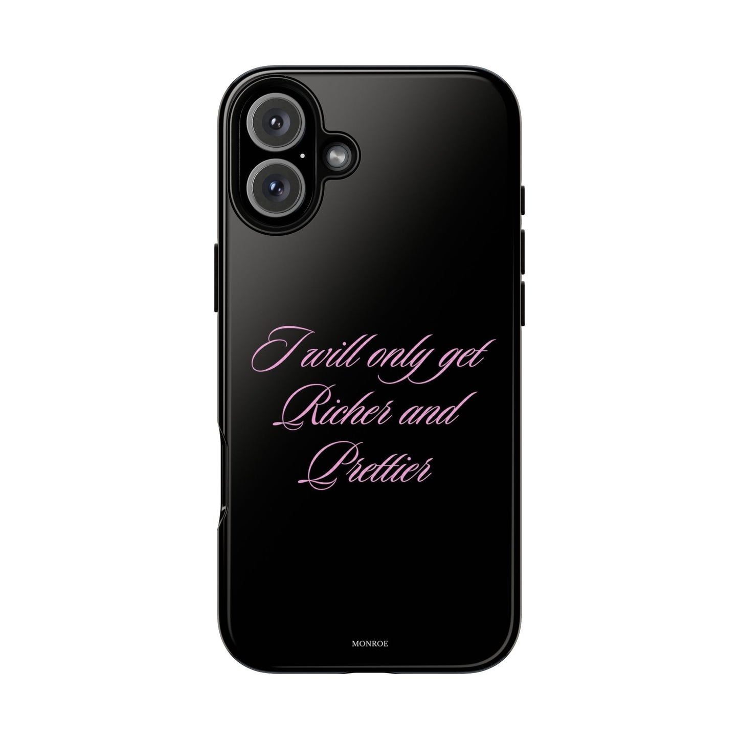 "I Will Only Get Richer and Prettier" Tough Case