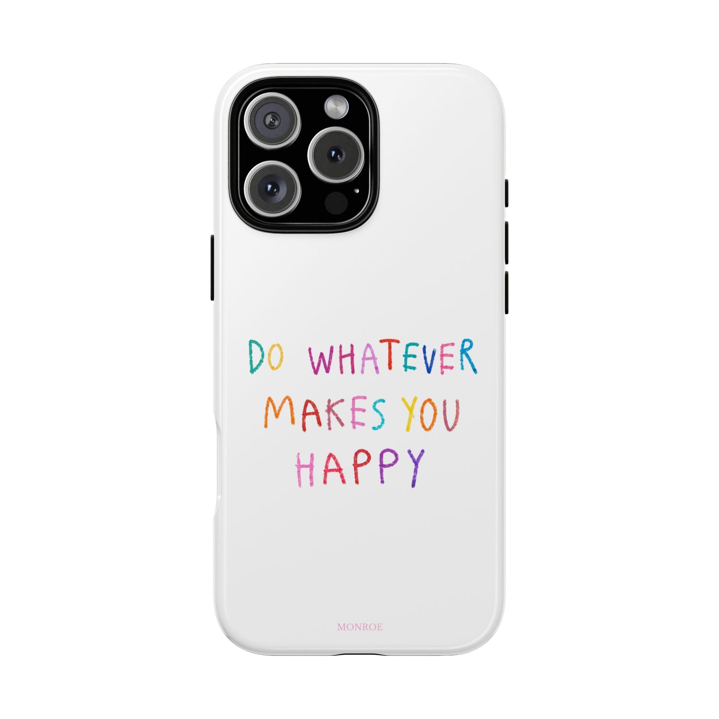 Do Whatever Makes You Happy Tough Case