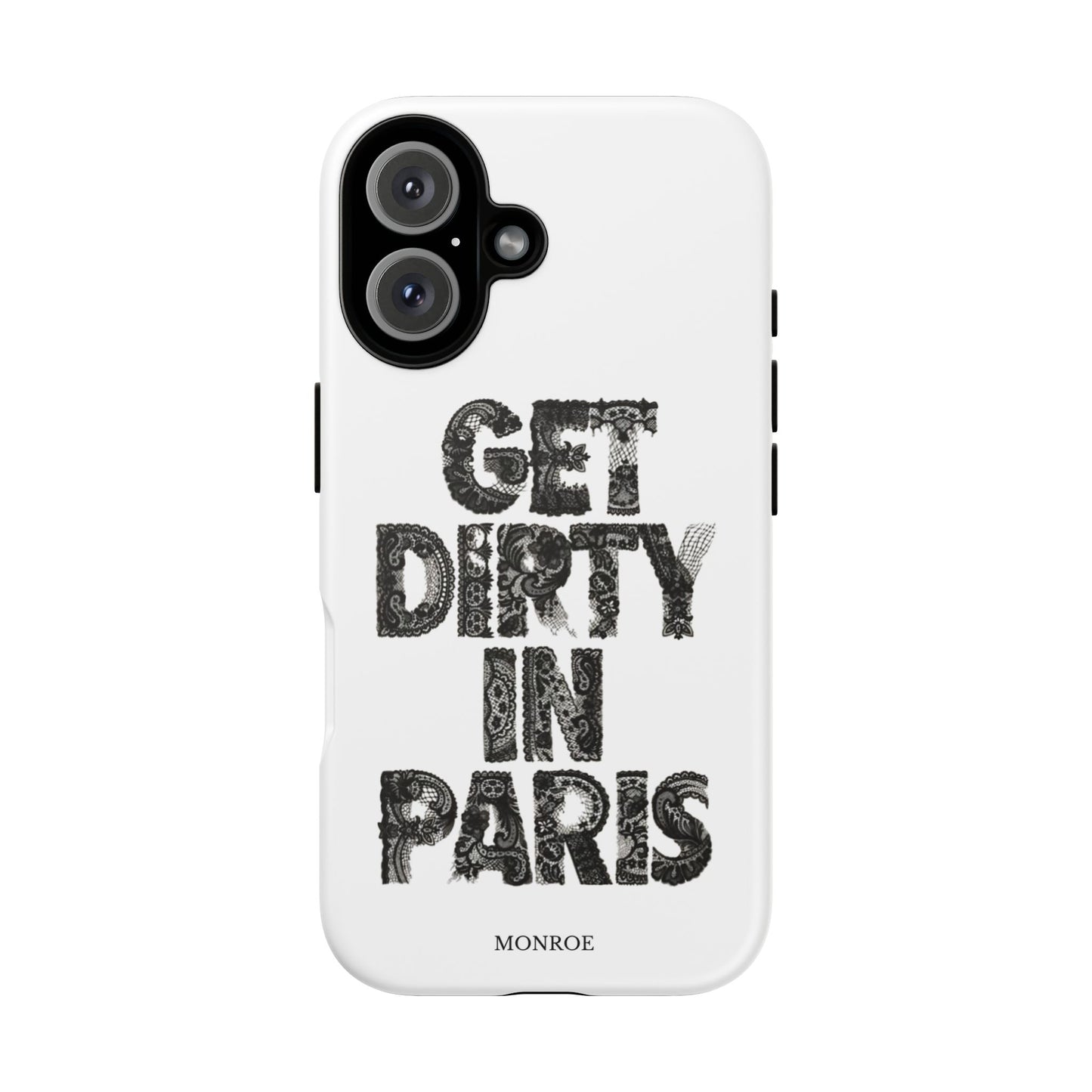Get Dirty in Paris Phone Case