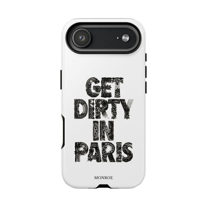 Get Dirty in Paris Phone Case