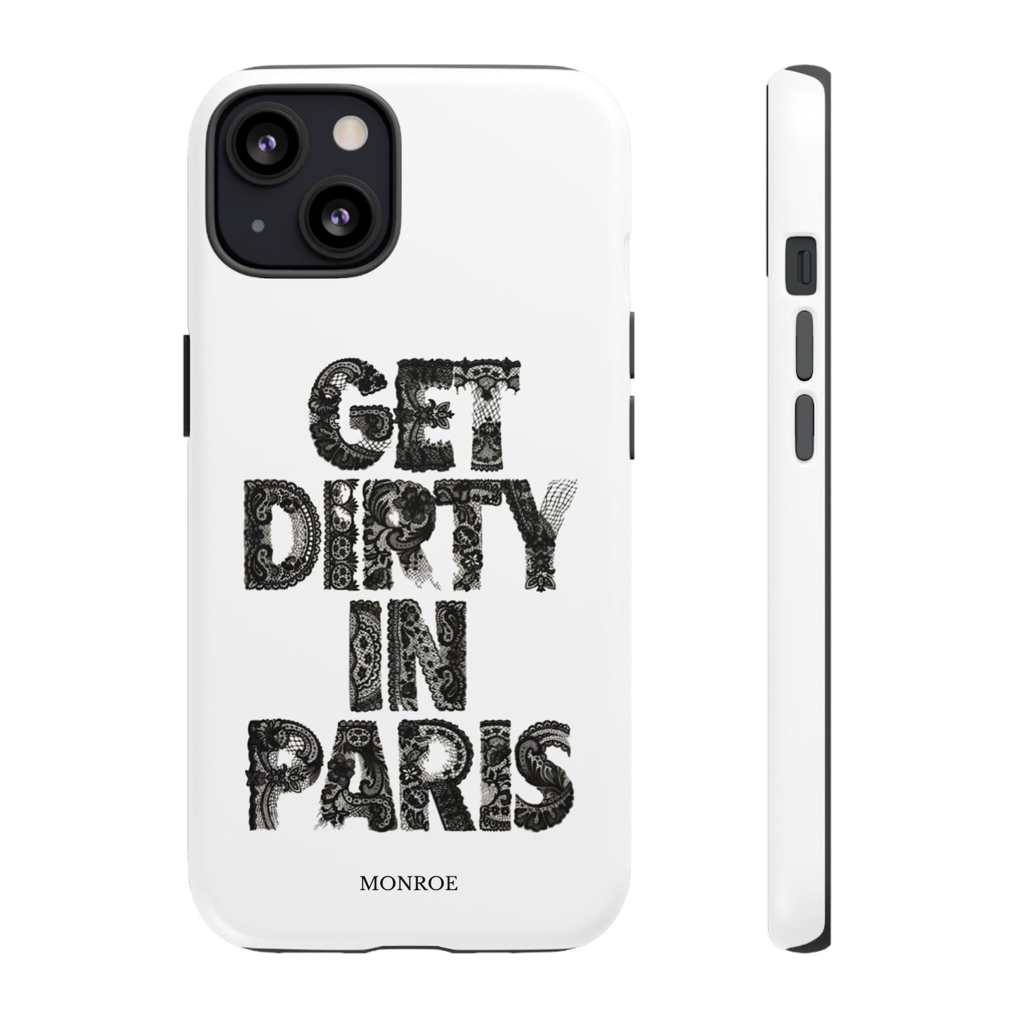 Get Dirty in Paris Phone Case