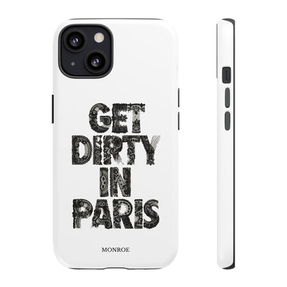 Get Dirty in Paris Phone Case