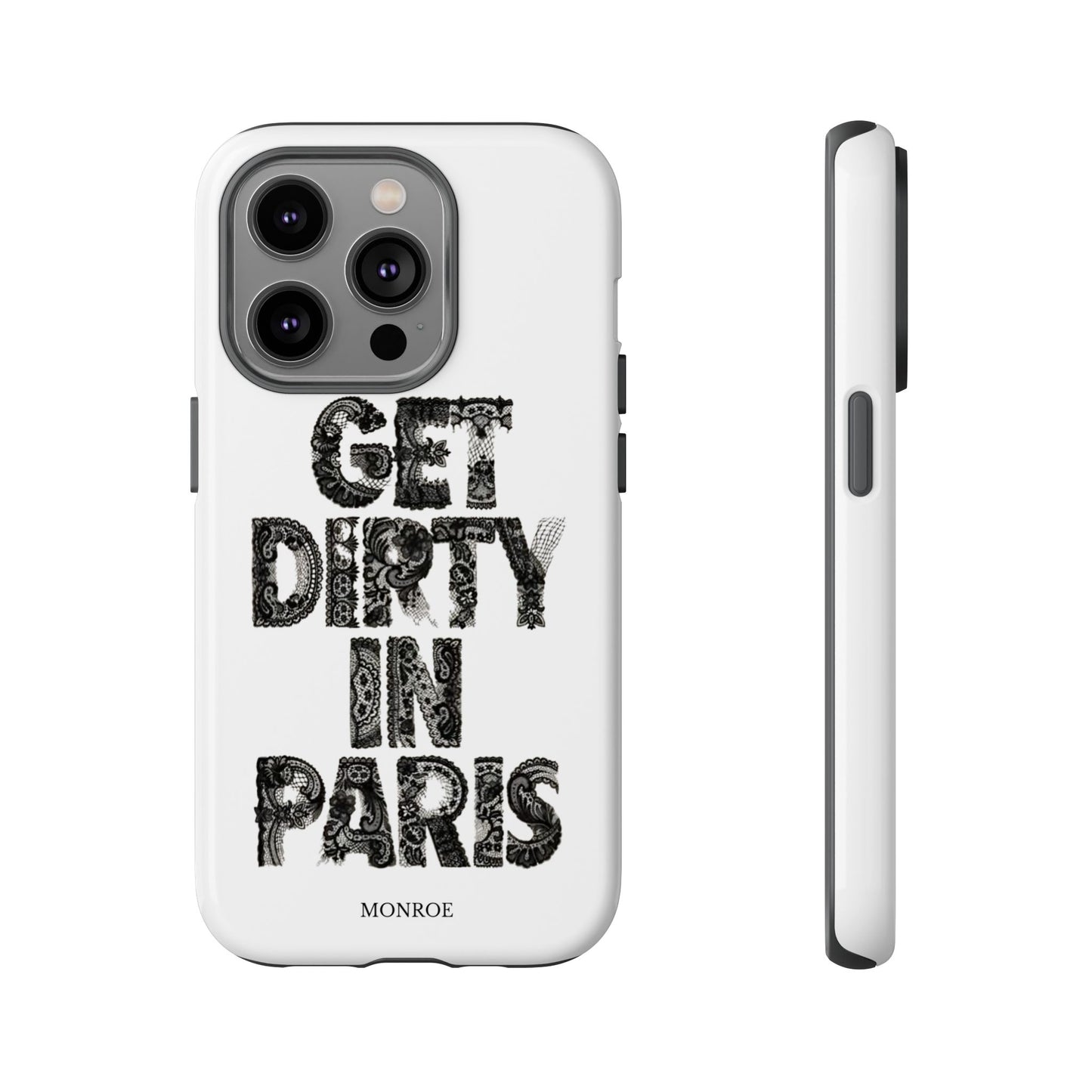 Get Dirty in Paris Phone Case