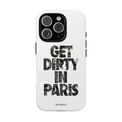 Get Dirty in Paris Phone Case