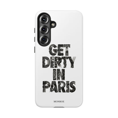 Get Dirty in Paris Phone Case